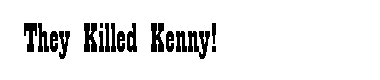 They Killed Kenny!字体