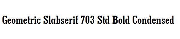 Geometric Slabserif 703 Std Bold Condensed