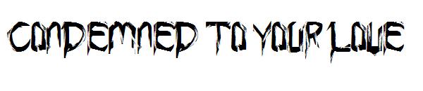 Condemned to your love字体