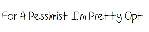 For A Pessimist I'm Pretty Opt字体