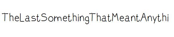 TheLastSomethingThatMeantAnythi字体