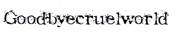 Goodbyecruelworld字体
