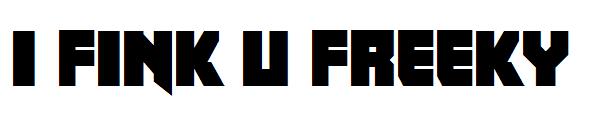 I fink u freeky字体