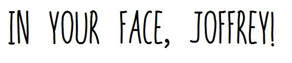 In your face, Joffrey!字体