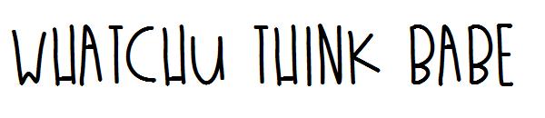 Whatchu Think Babe字体