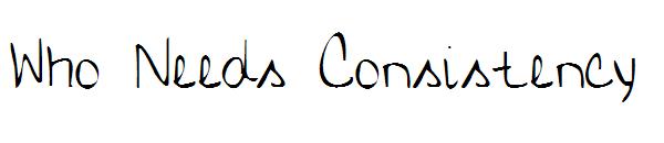Who Needs Consistency字体