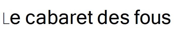 Le cabaret des fous字体